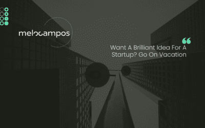 Want A Brilliant Idea For A Startup? Go On Vacation