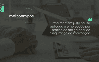 Turma mantém justa causa aplicada a empregado por prática de ato gerador de insegurança da informação