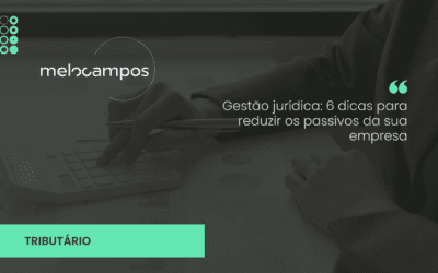 Gestão jurídica: 6 dicas para reduzir os passivos da sua empresa