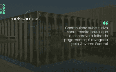 Contribuição substitutiva sobre receita bruta, que desonerava a folha de pagamentos, é revogada pelo Governo Federal