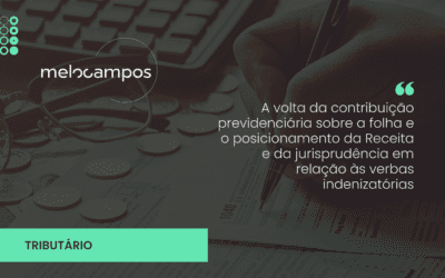 A volta da contribuição previdenciária sobre a folha e o posicionamento da Receita e da jurisprudência em relação às verbas indenizatórias