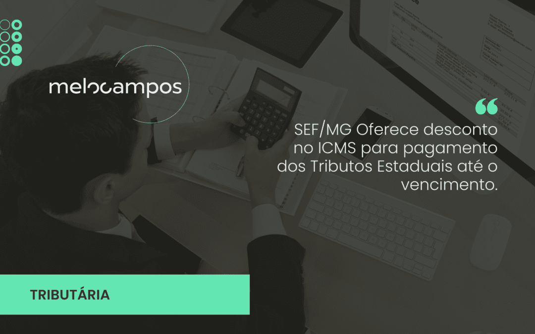 SEF/MG Oferece desconto no ICMS para pagamento dos Tributos Estaduais até o vencimento.
