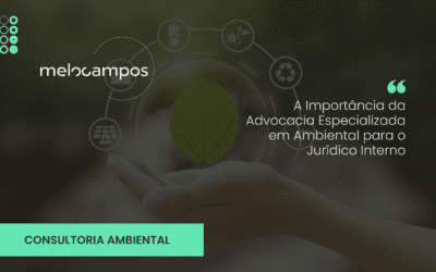 A Importância da Advocacia Especializada em Ambiental para o Jurídico Interno.