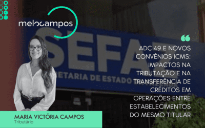 ADC 49 e novos convênios ICMS: impactos na tributação e na transferência de créditos em operações entre estabelecimentos do mesmo titular