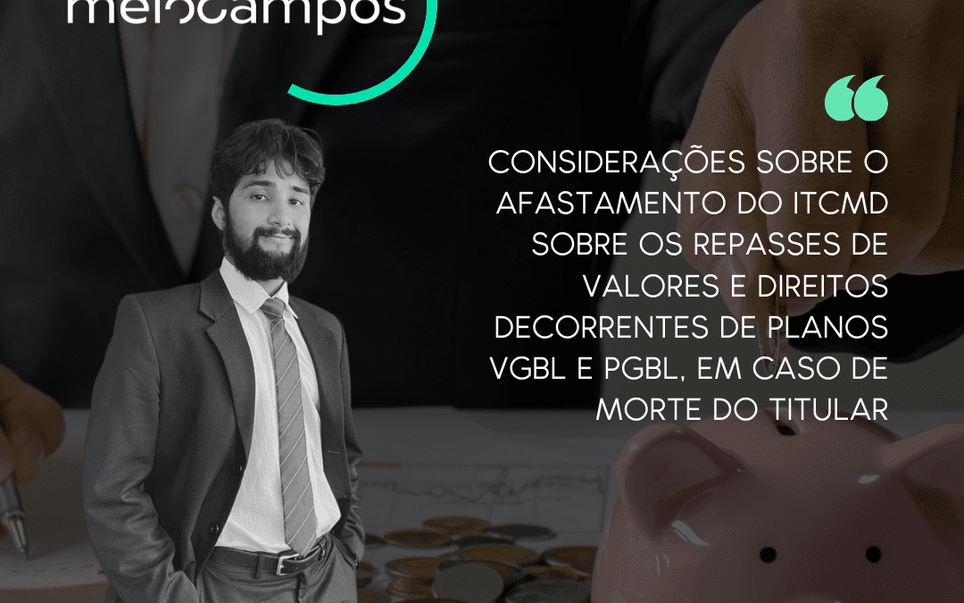 Considerações sobre o afastamento do ITCMD sobre os repasses de valores e direitos decorrentes de planos VGBL e PGBL, em caso de morte do titular