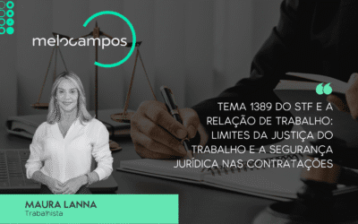 Tema 1389 do STF e a Relação de Trabalho: Limites da Justiça do Trabalho e a Segurança Jurídica nas Contratações