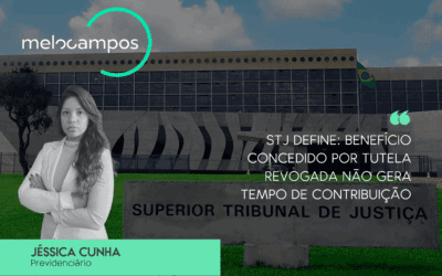 STJ Define: Benefício Concedido por Tutela Revogada Não Gera Tempo de Contribuição