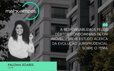 A responsabilidade pelos débitos condominiais de um imóvel – breve estudo acerca da evolução jurisprudencial sobre o tema
