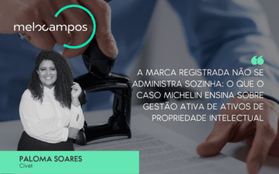 A marca registrada não se administra sozinha: o que o caso Michelin ensina sobre gestão ativa de ativos de propriedade intelectual